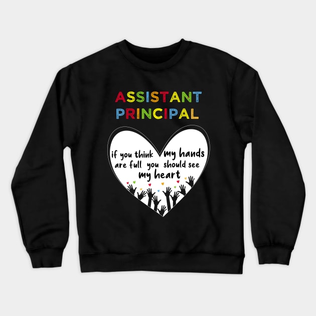 assistant principal if you think my hands are full you should see my heart-assistant principal gift Crewneck Sweatshirt by DODG99